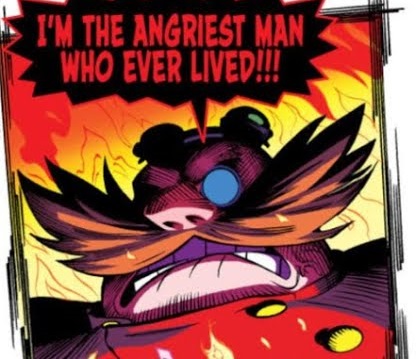 Doctor Eggman. I am the angriest man who ever lived!!!