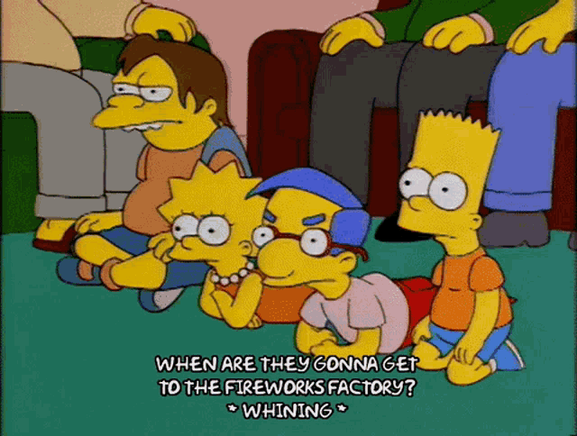 The Simpsons. Milhouse. When are we gonna get to the Fireworks Factory?