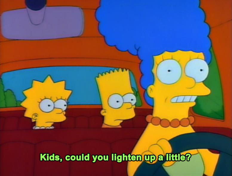 The Simpsons with Marge driving Bart and Lisa in a car. Kids, could you lighten up a little?
